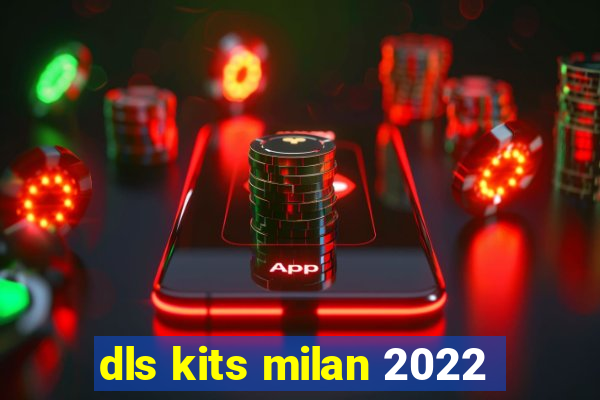 dls kits milan 2022